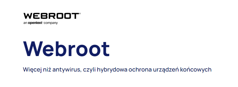 Webroot -  Więcej niż antywirus, czyli hybrydowa ochrona urządzeń końcowych
